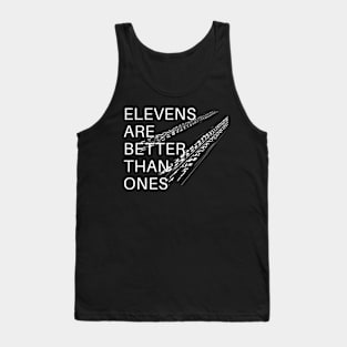 Elevens are better than ones Tank Top